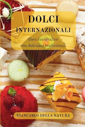 Dolci Internazionali: libro fotografico con dolciumi tradizionali: Manuale goloso per gli amanti della buona cucina von Blurb