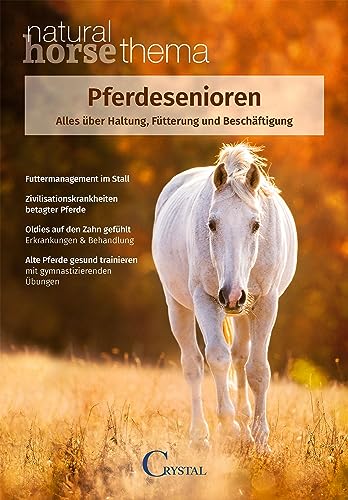 Pferdesenioren: Alles über Haltung, Fütterung und Beschäftigung von Crystal Verlag