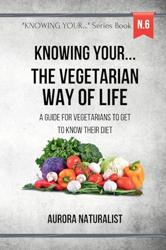 Knowing your ... the Vegetarian way of life: A guide for vegetarians to get to know their diet von Blurb