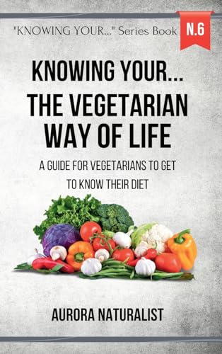 Knowing your ... the Vegetarian way of life: A guide for vegetarians to get to know their diet von Blurb