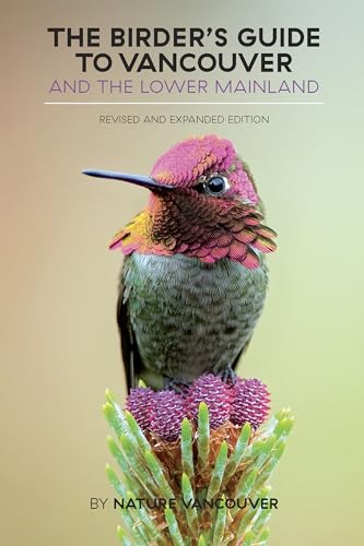 Birder's Guide to Vancouver and the Lower Mainland: Revised and Expanded Edition