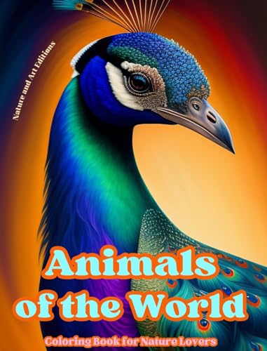 Animals of the World - Coloring Book for Nature Lovers - Creative and Relaxing Scenes from the Animal World: A Collection of Powerful Designs Celebrating Animal Life von Blurb Inc