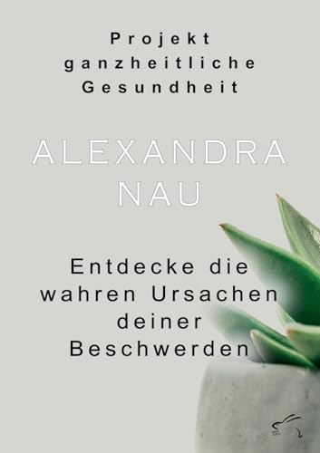 Projekt ganzheitliche Gesundheit: Entdecke die wahren Ursachen deiner Beschwerden Projekt ganzheitliche Gesundheit: Entdecke die wahren Ursachen deiner Beschwerden von Edition Paashaas Verlag EPV