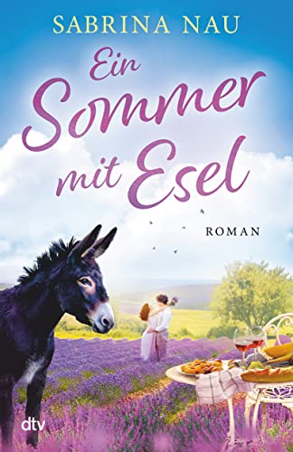 Ein Sommer mit Esel: Roman | Ein atmosphärischer Provence-Roman über Mütter, Töchter und die Liebe von dtv Verlagsgesellschaft