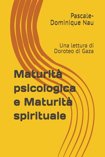 Maturità psicologica e Maturità spirituale: Una lettura di Doroteo di Gaza