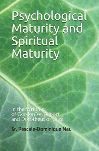 Psychological Maturity and Spiritual Maturity: In the Writings of Gordon W. Allport and Dorotheus of Gaza von Independently published