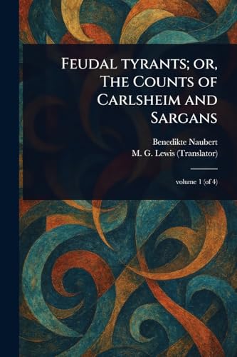 Feudal Tyrants; or, The Counts of Carlsheim and Sargans von Anson Street Press