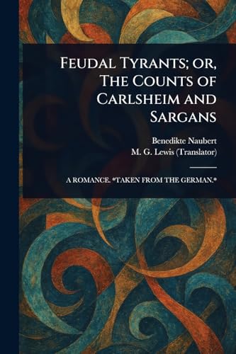 Feudal Tyrants; or, The Counts of Carlsheim and Sargans von Anson Street Press