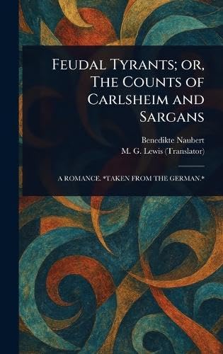 Feudal Tyrants; or, The Counts of Carlsheim and Sargans von Anson Street Press