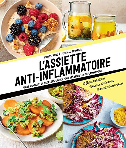 L'assiette anti-inflammatoire: Guide pratique et recettes saines pour prévenir