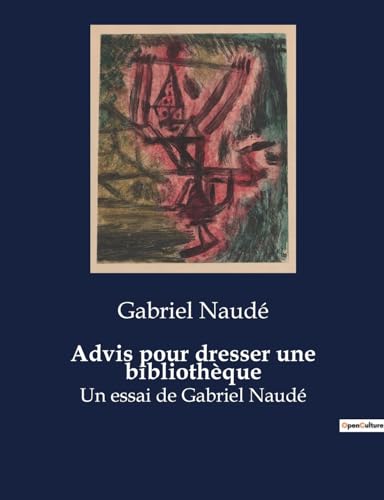 Advis pour dresser une bibliothèque: Un essai de Gabriel Naudé