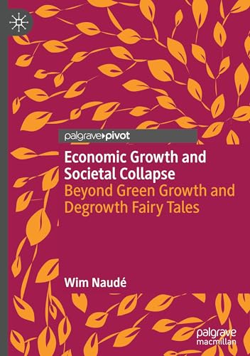 Economic Growth and Societal Collapse: Beyond Green Growth and Degrowth Fairy Tales von Palgrave Macmillan