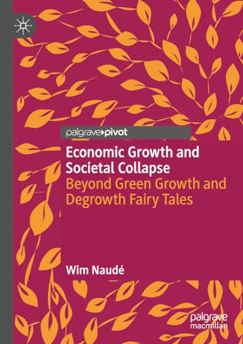 Economic Growth and Societal Collapse: Beyond Green Growth and Degrowth Fairy Tales von Palgrave Macmillan