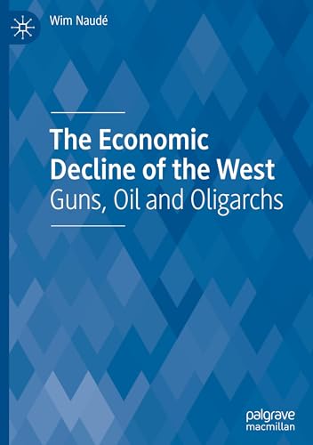 The Economic Decline of the West: Guns, Oil and Oligarchs von Palgrave Macmillan