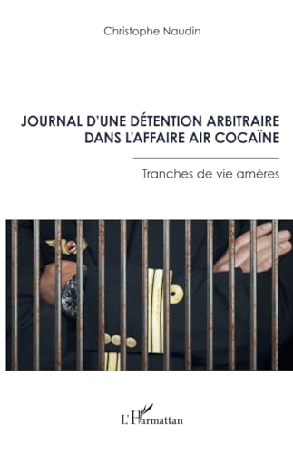 Journal d’une détention arbitraire dans l’affaire Air Cocaïne: Tranches de vie amères