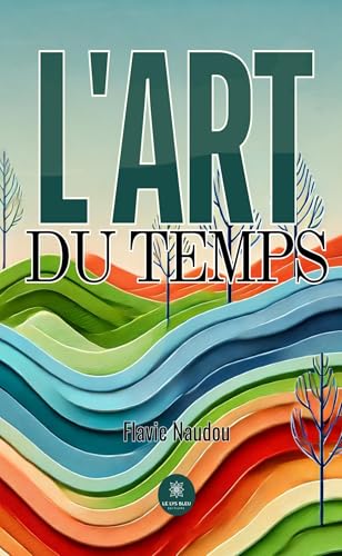 L’art du temps von LE LYS BLEU EDITIONS SAS