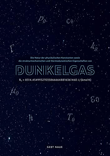 Die Natur der physikalischen Konstanten sowie die strukturmechanischen und thermodynamischen Eigenschaften von Dunkelgas