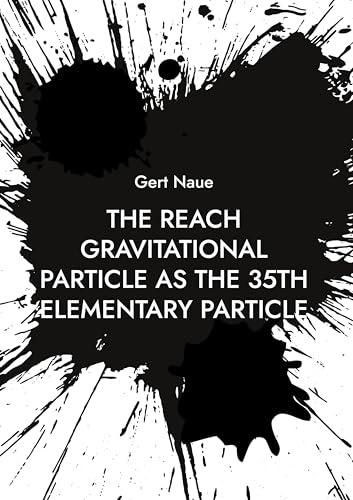 The Reach Gravitational Particle as the 35th Elementary Particle: Mass and time reflection of ephemeral particles between macrosphere and microsphere von BoD – Books on Demand