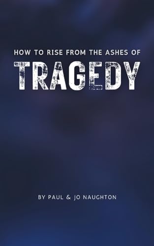 How To Rise From The Ashes of Tragedy von Grosvenor House Publishing Limited
