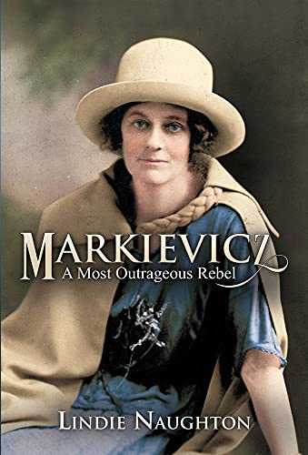 Markievicz: A Most Outrageous Rebel: A Most Outrageous Rebel (Second Edition)