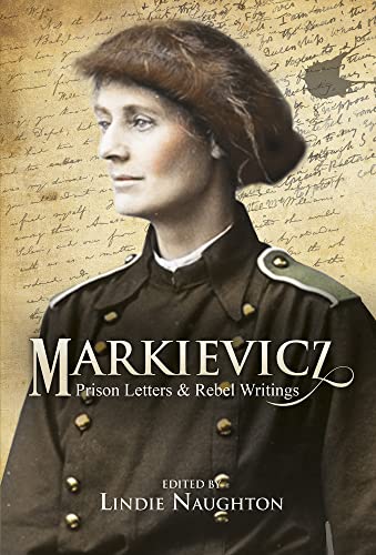 Markievicz: Prison Letters and Rebel Writing: Prison Letters and Rebel Writings