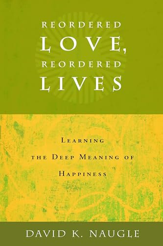 Reordered Love, Reordered Lives: Learning the Deep Meaning of Happiness von William B. Eerdmans Publishing Company