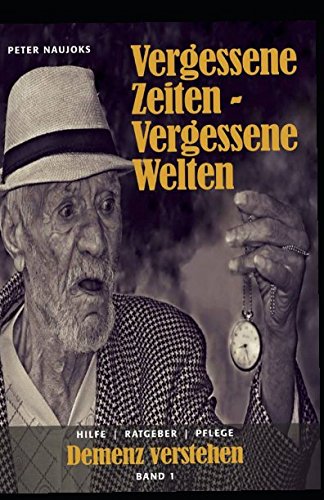 Demenz verstehen: Vergessene Zeiten ~ vergessene Welten (Band 1, Band 1) von Independently published