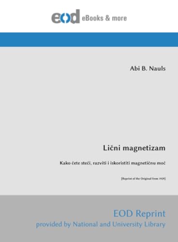 Lični magnetizam: Kako ćete steći, razviti i iskoristiti magnetičnu moć [Reprint of the Original from 1929]