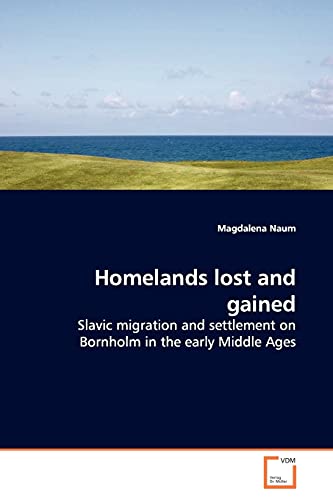 Homelands lost and gained: Slavic migration and settlement on Bornholm in the early Middle Ages