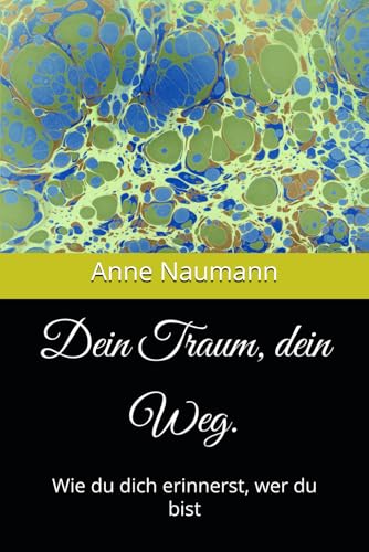 Dein Traum, dein Weg.: Wie du dich erinnerst, wer du bist von Independently published
