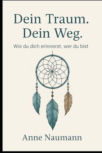 Dein Traum Dein Weg: Wie du dich erinnerst wer du bist von Independently published