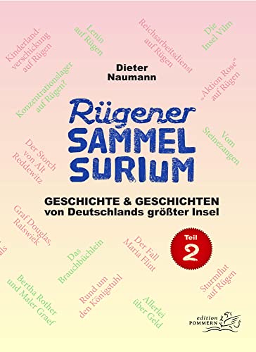 Rügener Sammelsurium: Geschichte und Geschichten von Deutschlands größter Insel – Teil 2 von Edition Pommern