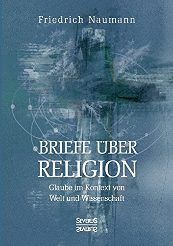 Briefe über Religion: Glaube im Kontext von Welt und Wissenschaft Briefe über Religion: Glaube im Kontext von Welt und Wissenschaft von Severus