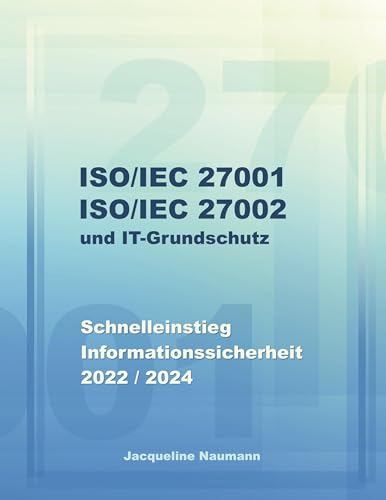 ISO/IEC 27001 ISO/IEC 27002 und IT-Grundschutz: Schnelleinstieg Informationssicherheit 2022 / 2024
