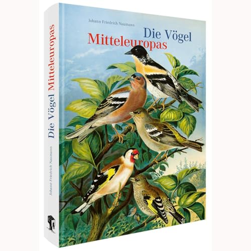 Die Vögel Mitteleuropas (Jubiläumsausgabe): Kupferstiche und Lithografien von Johann Friedrich Naumann von Favoritenpresse GmbH