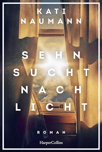 Sehnsucht nach Licht: Roman | »Kati Naumann erzählt anschaulich von den lebensgefährlichen Arbeiten im Bergbau, von Grubenunglücken und Krankheit.« Bremen Zwei von HarperCollins