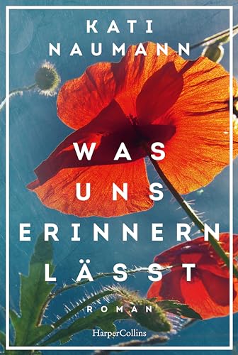 Was uns erinnern lässt: Roman | Fauenunterhaltung trifft auf historische Fakten | Lost Places und ihre Geheimnisse | Familienroman | deutsch-deutsche Geschichte von HarperCollins