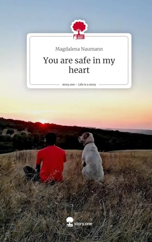 You are safe in my heart. Life is a Story - story.one