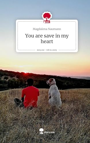 You are save in my heart. Life is a Story - story.one von Storylution