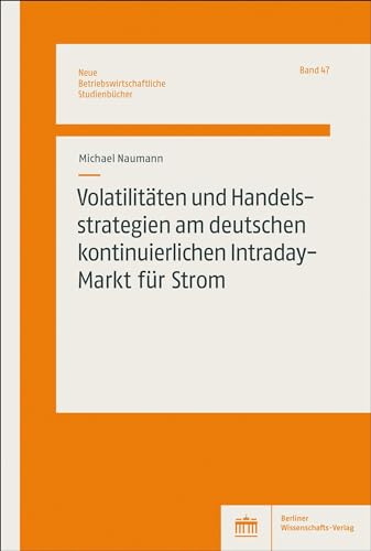 Volatilitäten und Handelsstrategien am deutschen kontinuierlichen Intraday-Markt für Strom (Neue Betriebswirtschaftliche Studienbücher) von BWV Berliner-Wissenschaft