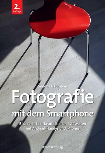 Fotografie mit dem Smartphone: Bilder machen, bearbeiten und verwalten mit Android-Handys und iPhones von dpunkt.verlag GmbH