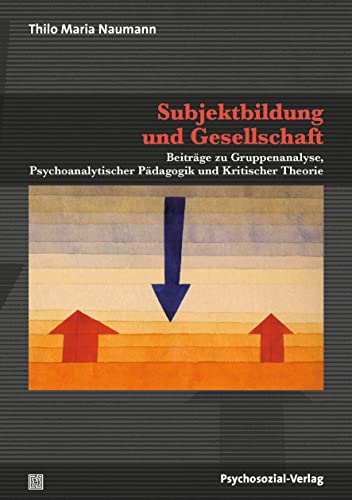 Subjektbildung und Gesellschaft: Beiträge zu Gruppenanalyse, Psychoanalytischer Pädagogik und Kritischer Theorie (Forum Psychosozial)