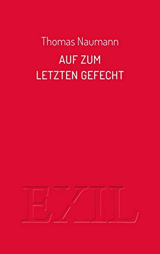 Auf zum Letzten Gefecht: Essays zu Bertolt Brecht und Friedrich Wolf (EXIL)