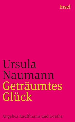 Geträumtes Glück: Angelica Kauffmann und Goethe (insel taschenbuch)