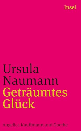 Geträumtes Glück: Angelica Kauffmann und Goethe (insel taschenbuch) von Insel Verlag