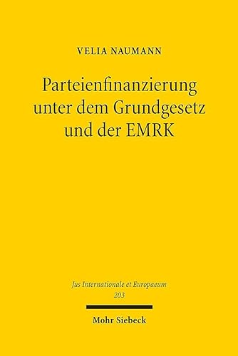 Parteienfinanzierung unter dem Grundgesetz und der EMRK (Jus Internationale et Europaeum, Band 203)