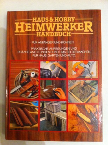 Haus und Hobby - Heimwerker Handbuch für Handwerker und Könner - Praktische Anwendungen für Haus, Auto und Garten von Erscheinungsort: KölnErscheinungsort: Köln: Naumann + Göbel Verlag, 1983,