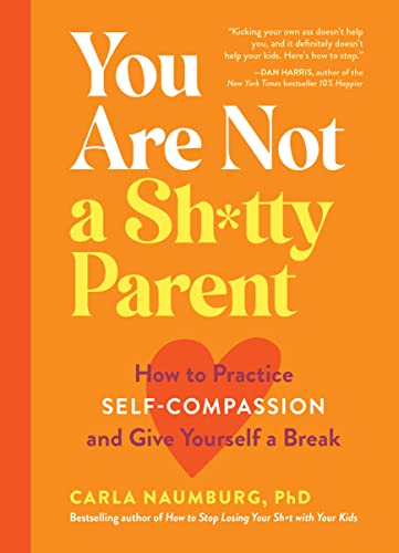 You Are Not a Sh*tty Parent: How to Practice Self-Compassion and Give Yourself a Break von Workman Publishing
