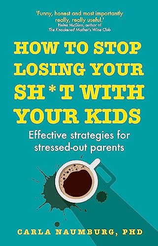 How to Stop Losing Your Sh*t with Your Kids: Effective strategies for stressed out parents von Yellow Kite