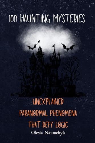 100 Haunting Mysteries: Unexplained Paranormal Phenomena That Defy Logic 100 Haunting Mysteries: Unexplained Paranormal Phenomena That Defy Logic von Independently published